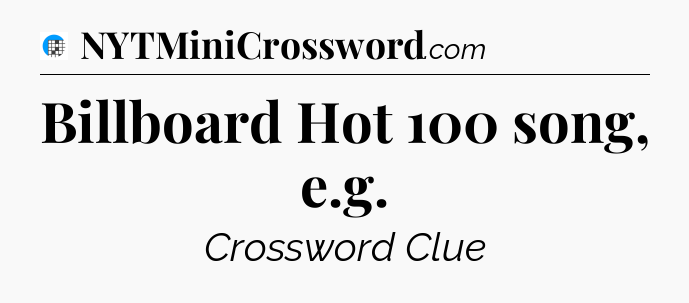 Billboard Hot 100 song, e.g Crossword Clue