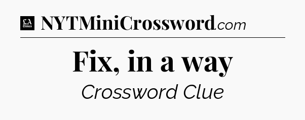 Fix, in a way - LA Times Crossword