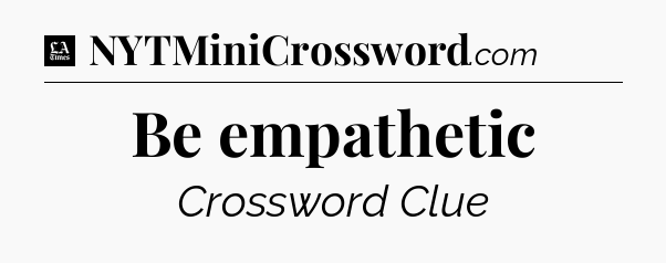 Be empathetic - LA Times Crossword