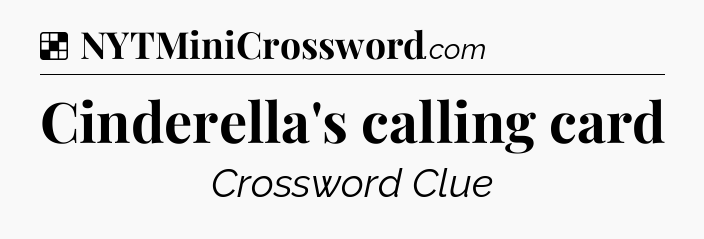 Solution: Cinderella's calling card - NYT Crossword