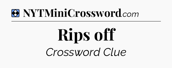 Solution: Rips off - NYT Mini Crossword