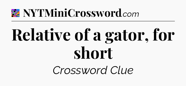 Relative of a gator, for short Crossword Clue