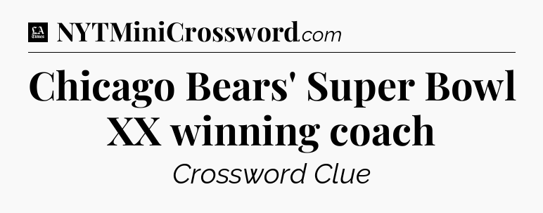 Chicago Bears' Super Bowl XX winning coach - LA Times Crossword