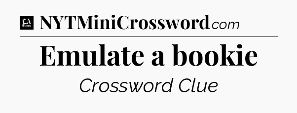 Emulate a bookie - LA Times Crossword