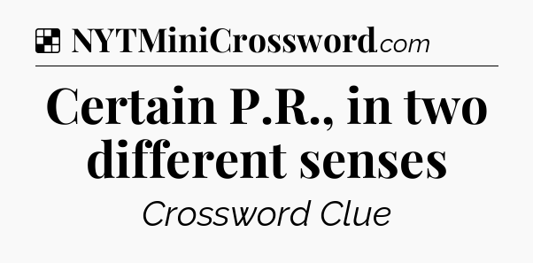 Solution: Certain P.R., in two different senses - NYT Crossword