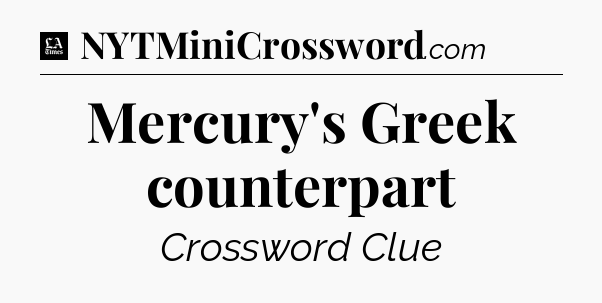 Mercury's Greek counterpart - LA Times Crossword