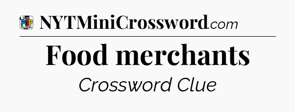 Food merchants Crossword Clue