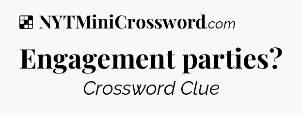 Solution: Engagement parties - NYT Crossword