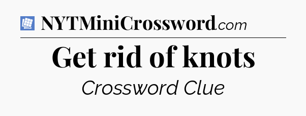 Get rid of knots Puzzle Page Crossword Clue