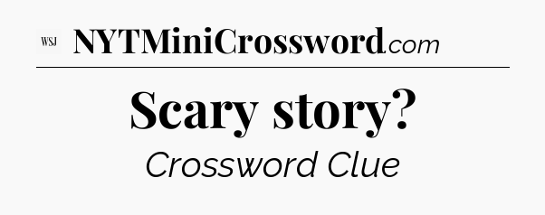 Scary story - WSJ Crossword