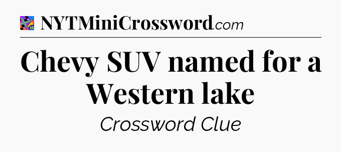 Chevy SUV named for a Western lake Crossword Clue