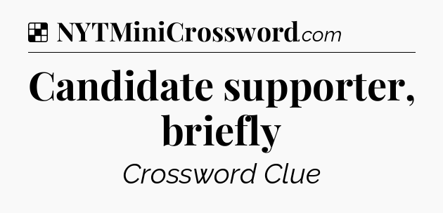 Solution: Candidate supporter, briefly - NYT Crossword