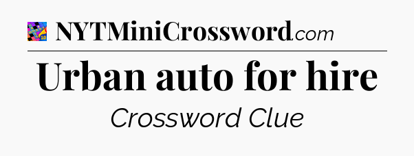 Urban auto for hire Crossword Clue