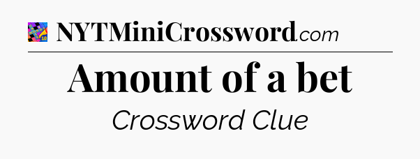 Amount of a bet Crossword Clue