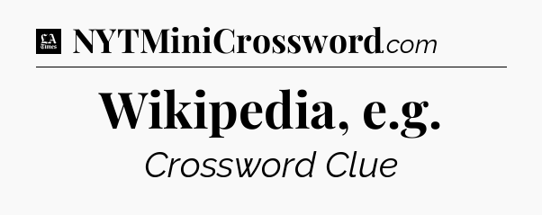 Wikipedia, e.g - LA Times Crossword