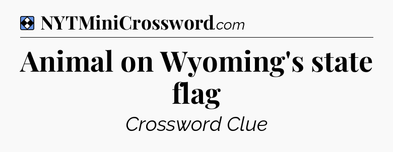 Solution: Animal on Wyoming's state flag - NYT Mini Crossword