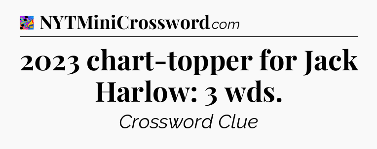 2023 chart-topper for Jack Harlow: 3 wds Crossword Clue