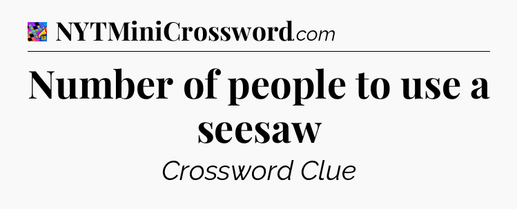 Number of people to use a seesaw Crossword Clue