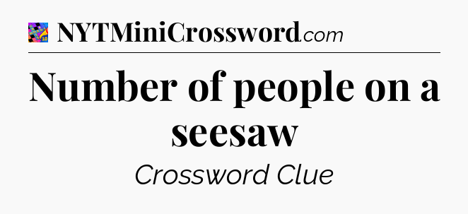 Number of people on a seesaw Crossword Clue