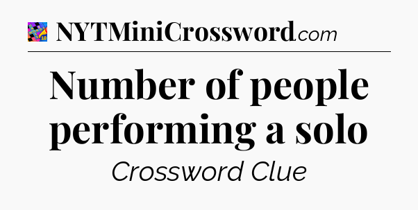 Number of people performing a solo Crossword Clue