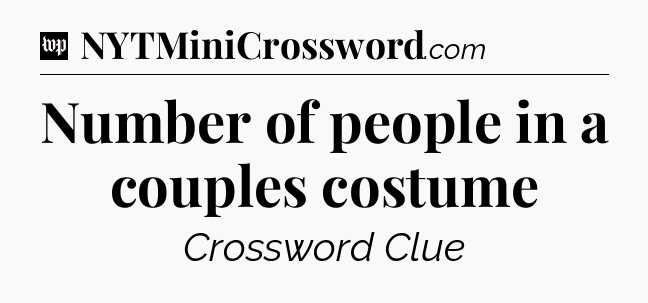 Number of people in a couples costume Crossword Clue