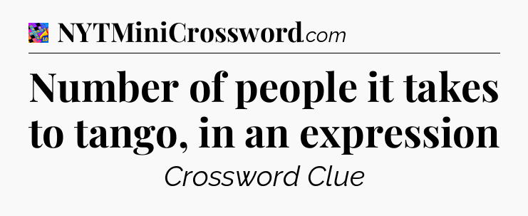 Number of people it takes to tango, in an expression Crossword Clue