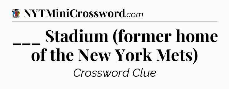 ___ Stadium (former home of the New York Mets) Crossword Clue