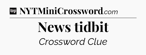 News tidbit Crossword Clue