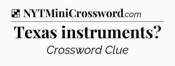 Solution: Texas instruments - NYT Crossword