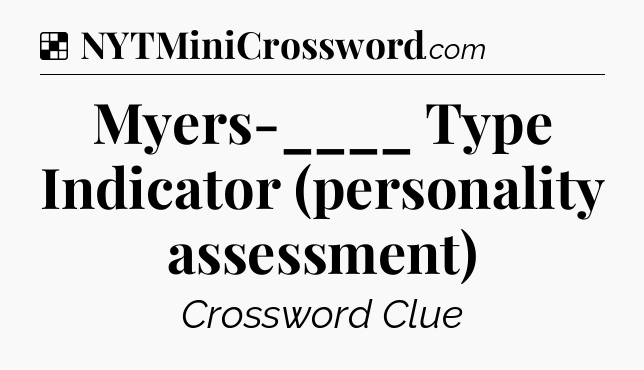 Solution: Myers-____ Type Indicator (personality assessment) - NYT Crossword