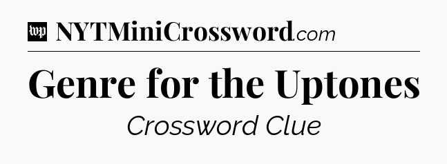 Genre for the Uptones Crossword Clue