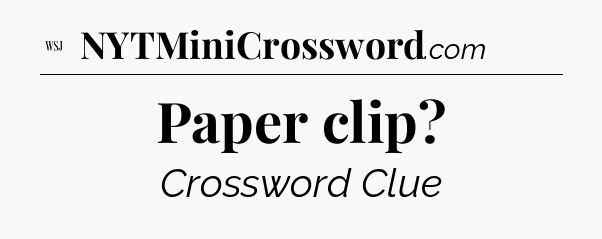 Paper clip - WSJ Crossword