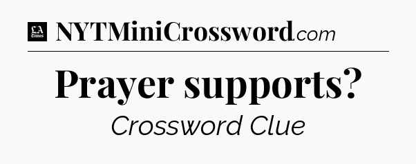 Prayer supports - LA Times Crossword
