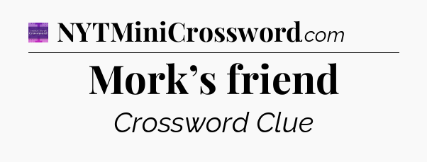 Mork’s friend - Thomas Joseph Crossword