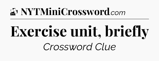 Exercise unit, briefly - Daily Themed Classic Crossword
