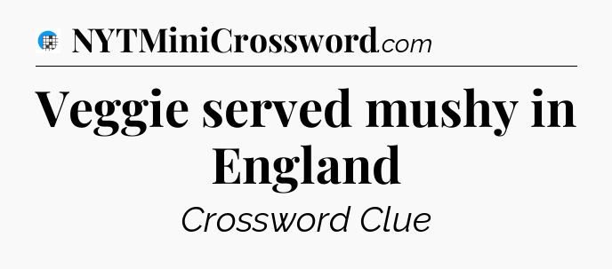 Veggie served mushy in England Crossword Clue