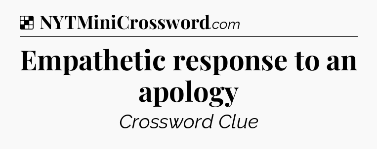 Solution: Empathetic response to an apology - NYT Crossword
