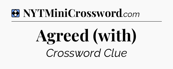 Solution: Agreed (with) - NYT Mini Crossword