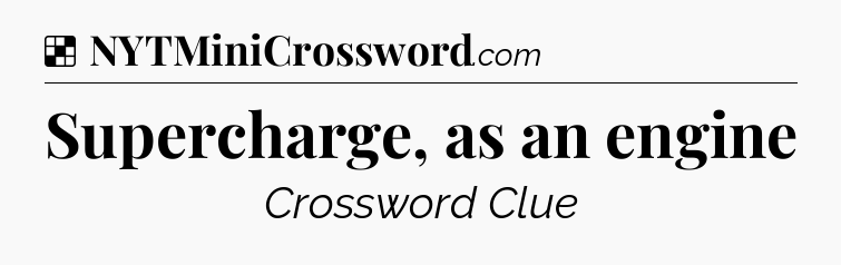 Solution: Supercharge, as an engine - NYT Crossword