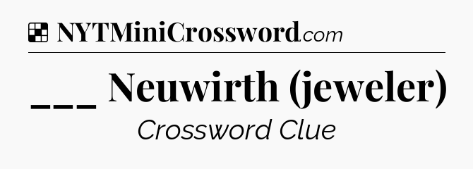Solution: ___ Neuwirth (jeweler) - NYT Crossword