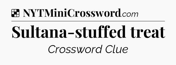 Solution: Sultana-stuffed treat - NYT Crossword