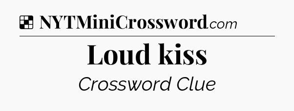 Solution: Loud kiss - NYT Crossword