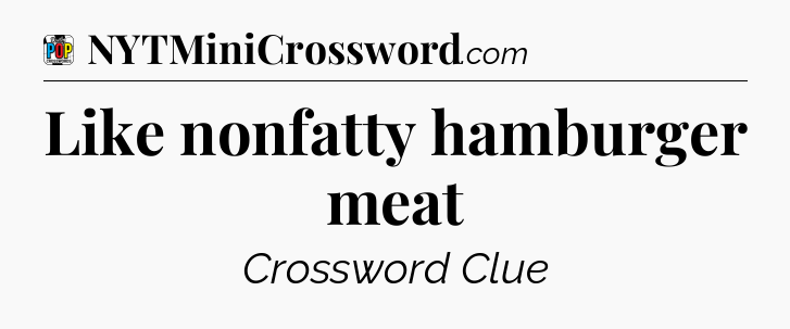 Like nonfatty hamburger meat Crossword Clue