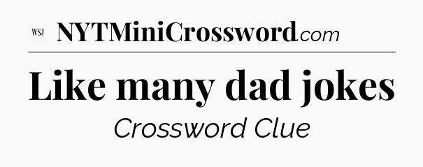 Like many dad jokes - WSJ Crossword
