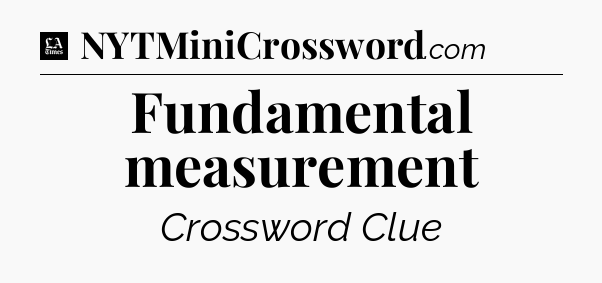 Fundamental measurement - LA Times Crossword