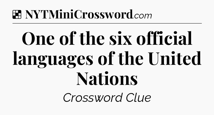 Solution: One of the six official languages of the United Nations - NYT Crossword