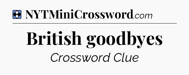 Solution: British goodbyes - NYT Mini Crossword