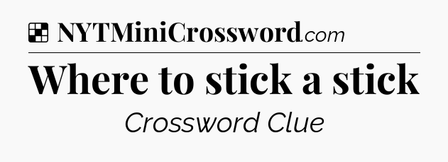 Solution: Where to stick a stick - NYT Crossword