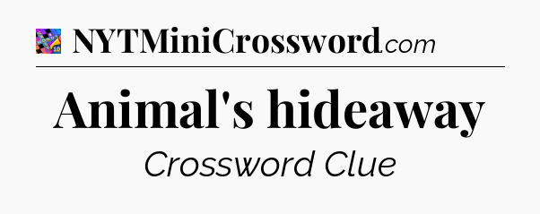 Animal's hideaway Crossword Clue