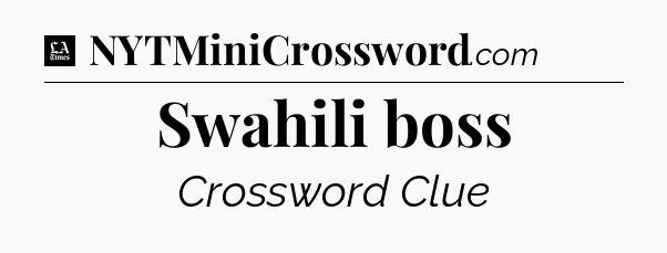 Swahili boss - LA Times Crossword